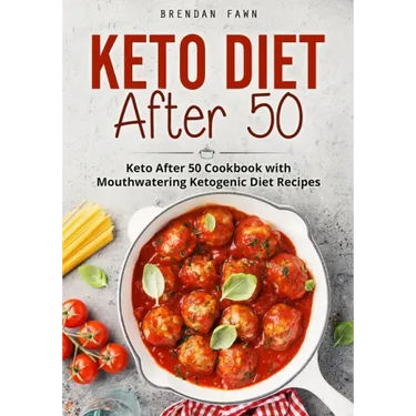 Keto Diet After 50: Keto After 50 Cookbook with Mouthwatering Ketogenic Diet Recipes