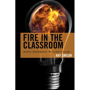 Fire in the Classroom: Creativity, Entrepreneurship, and the Craft of Teaching