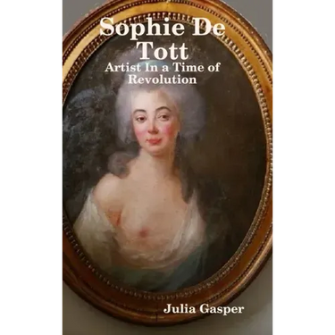 Sophie De Tott: Artist In a Time of Revolution