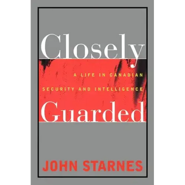 Closely Guarded: A Life in Canadian Security and Intelligence