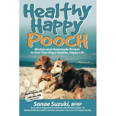 Healthy Happy Pooch: Wisdom and Homemade Recipes to Give Your Dog a Healthy, Happy Life