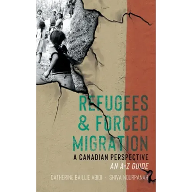 Refugees & Forced Migration: A Canadian Perspective: An A-Z Guide