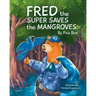 Fred the Super Saves the Mangroves