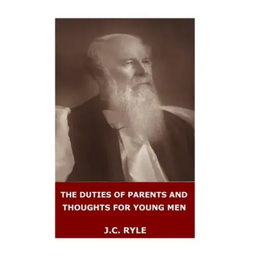 The Duties of Parents and Thoughts for Young Men