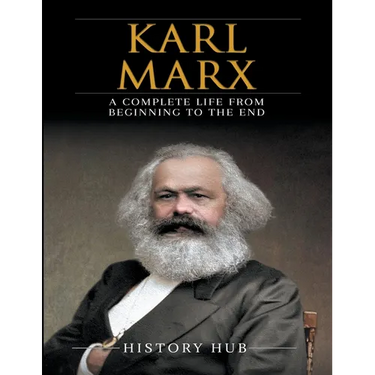 Karl Marx: A Complete Life from Beginning to the End