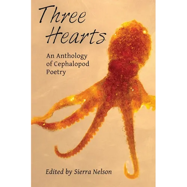 Three Hearts: An Anthology of Cephalopod Poetry