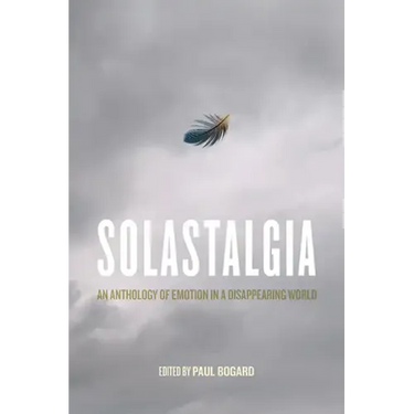 Solastalgia: An Anthology of Emotion in a Disappearing World