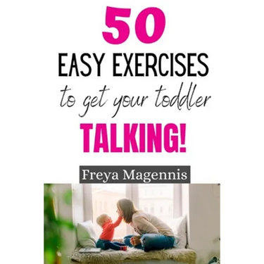 50 Easy Exercises to Get Your Toddler Talking: Designed by a Speech and Language Pathologist
