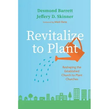 Revitalize to Plant: Reshaping the Established Church to Plant Churches