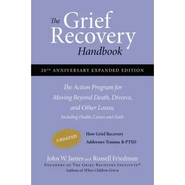 The Grief Recovery Handbook, 20th Anniversary Expanded Edition: The Action Program for Moving Beyond Death, Divorce, and Other Losses