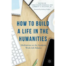 How to Build a Life in the Humanities: Meditations on the Academic Work-Life Balance