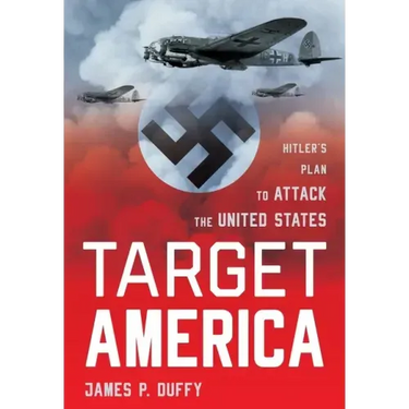 Target: America: Hitler's Plan To Attack The United States