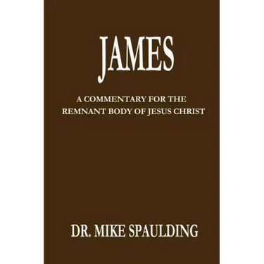 James: A Commentary For The Remnant Body Of Jesus Christ