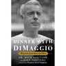 Dinner with Dimaggio: Memories of an American Hero