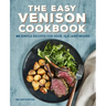The Easy Venison Cookbook: 60 Simple Recipes for Deer, Elk, and Moose