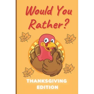 Would You Rather Thanksgiving Edition: A Hilarious and Interactive Question Game Book for Boys and Girls Ages 6-12 Years Old - Thanksgiving Gift for K