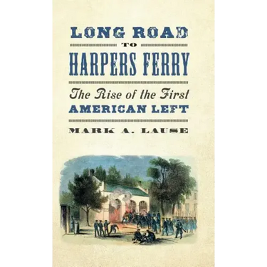 Long Road to Harpers Ferry: The Rise of the First American Left