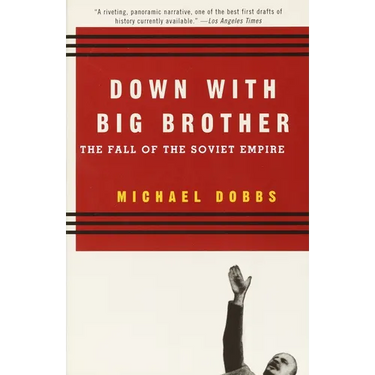 Down with Big Brother: The Fall of the Soviet Empire