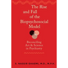 The Rise and Fall of the Biopsychosocial Model: Reconciling Art and Science in Psychiatry