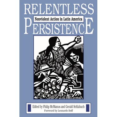 Relentless Persistence: Nonviolent Action in Latin America