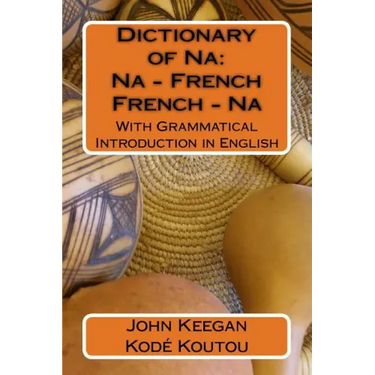 Dictionary of Na: Na-French, French-Na: With Grammatical Introduction in English