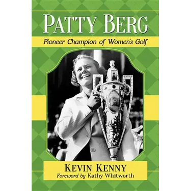 Patty Berg: Pioneer Champion of Women's Golf