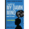 I would, but MY DAMN MIND won't let me!