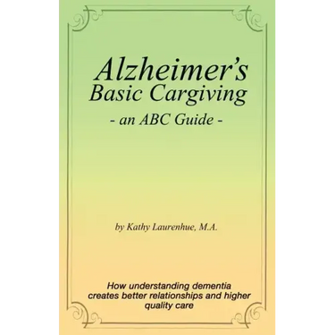 Alzheimer's Basic Caregiving - an ABC Guide