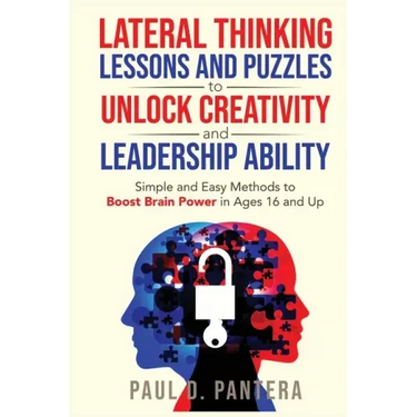 Lateral Thinking Lessons and Puzzles to Unlock Creativity and Leadership Ability: Simple and Easy Methods to Boost Brain Power in Ages 16 and Up