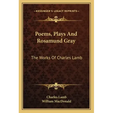 Poems, Plays and Rosamund Gray: The Works of Charles Lamb