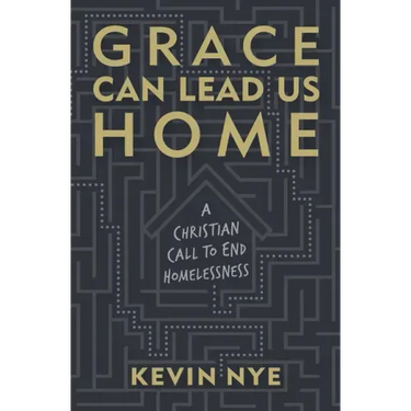 Grace Can Lead Us Home: A Christian Call to End Homelessness