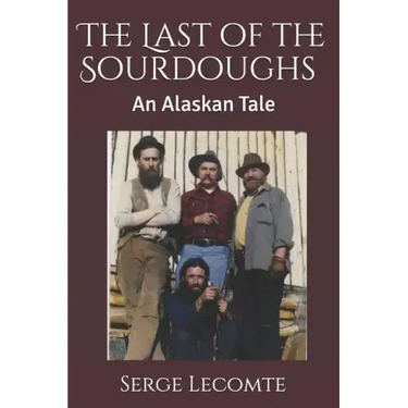 The Last of the Sourdoughs: An Alaskan Tale