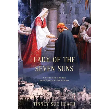 Lady of the Seven Suns: A Novel of the Woman Saint Francis Called Brother