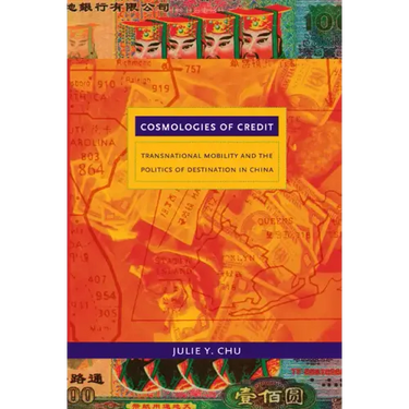 Cosmologies of Credit: Transnational Mobility and the Politics of Destination in China