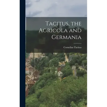 Tacitus, the Agricola and Germania