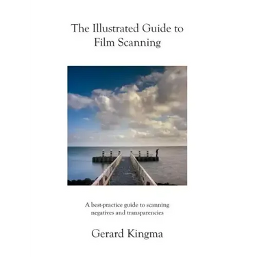 The Illustrated Guide to Film Scanning: A best-practice guide to scanning negatives and transparencies