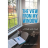 The View from My Window: A Walk with God