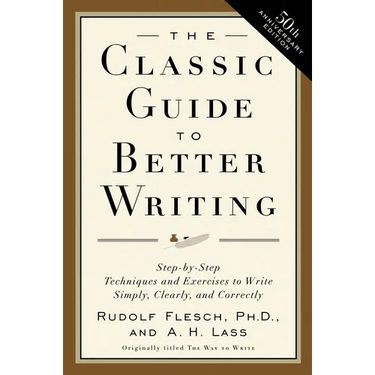 The Classic Guide to Better Writing: Step-By-Step Techniques and Exercises to Write Simply, Clearly and Correctly