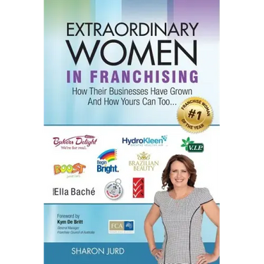 Extraordinary Women in Franchising: How Their Businesses Have Grown and How Yours Can Too...