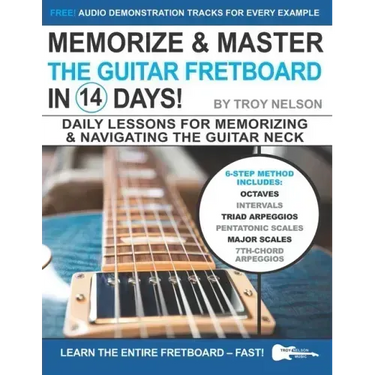 Memorize & Master the Guitar Fretboard in 14 Days: Daily Lessons for Memorizing & Navigating the Guitar Neck