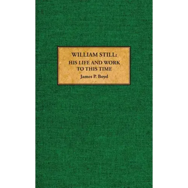 William Still: His Life and Work to This Time