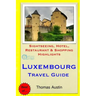 Luxembourg Travel Guide: Sightseeing, Hotel, Restaurant & Shopping Highlights