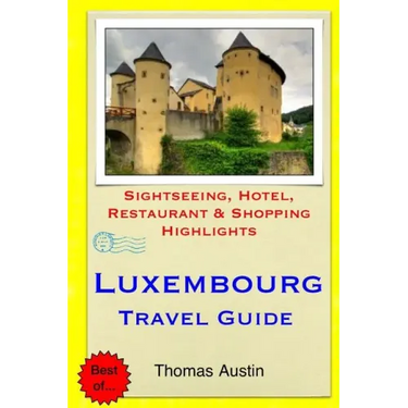 Luxembourg Travel Guide: Sightseeing, Hotel, Restaurant & Shopping Highlights
