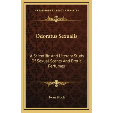 Odoratus Sexualis: A Scientific and Literary Study of Sexual Scents and Erotic Perfumes