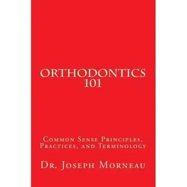 Orthodontics 101: Common Sense Principles, Practices, and Terminology