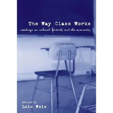 The Way Class Works: Readings on School, Family, and the Economy