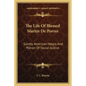 The Life of Blessed Martin de Porres: Saintly American Negro and Patron of Social Justice