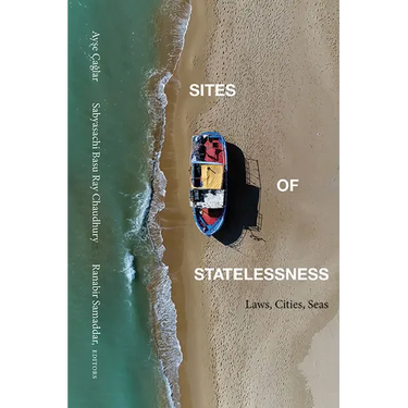 Sites of Statelessness: Laws, Cities, Seas