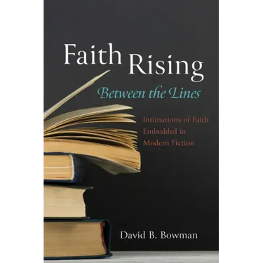 Faith Rising--Between the Lines: Intimations of Faith Embedded in Modern Fiction