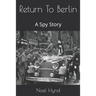 Return To Berlin: A Spy Story